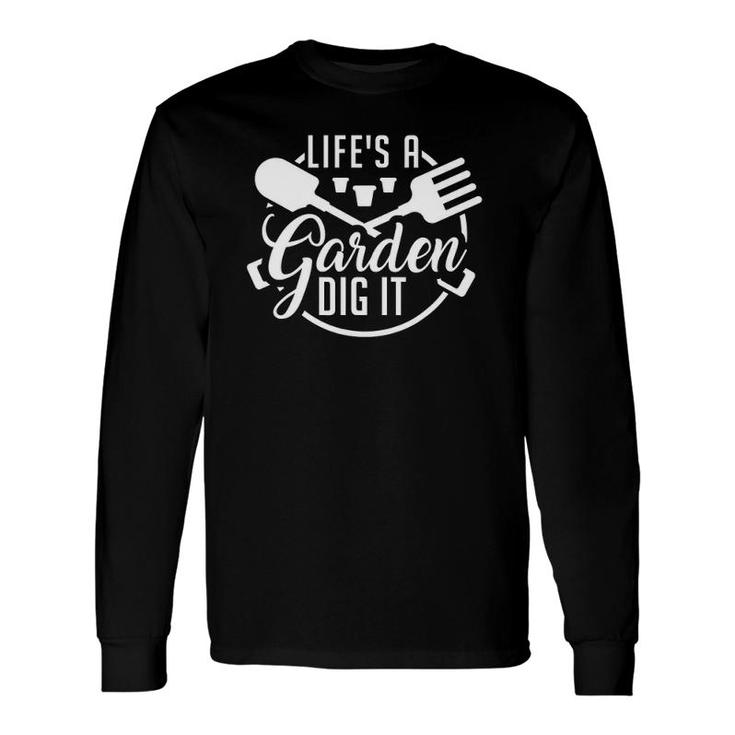Gardening Botanical Life's A Garden Dig It Long Sleeve T-Shirt T-Shirt