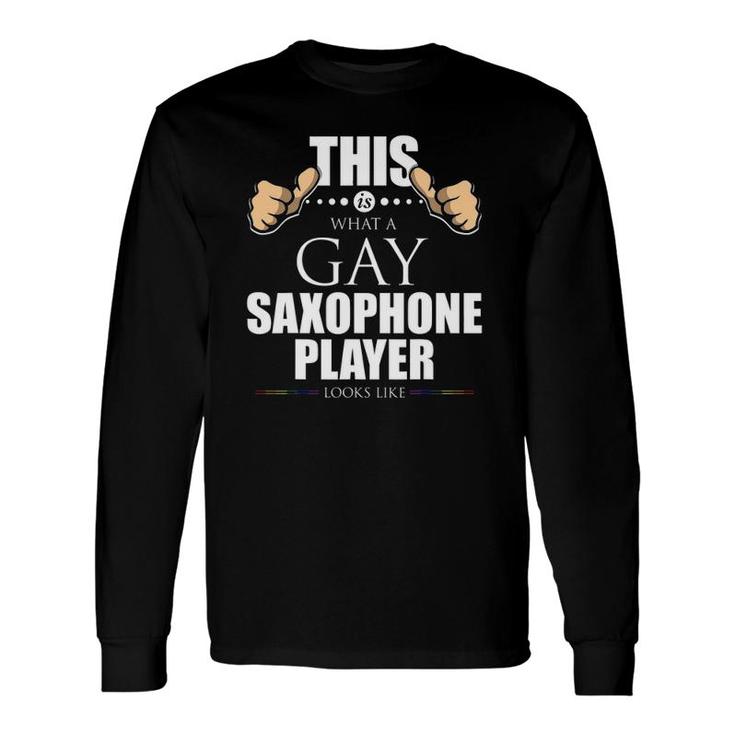 This Is What A Gay Saxophone Player Looks Like Lgbt Long Sleeve T-Shirt T-Shirt