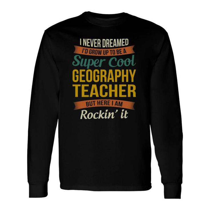 Geography Teacher Appreciation Long Sleeve T-Shirt T-Shirt