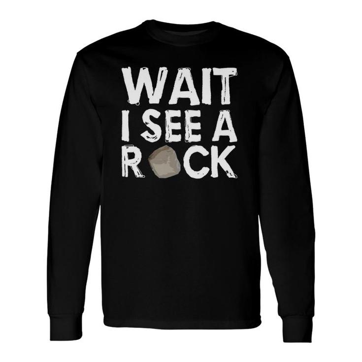 Geology Geologist Rock Wait I See A Rock Long Sleeve T-Shirt T-Shirt