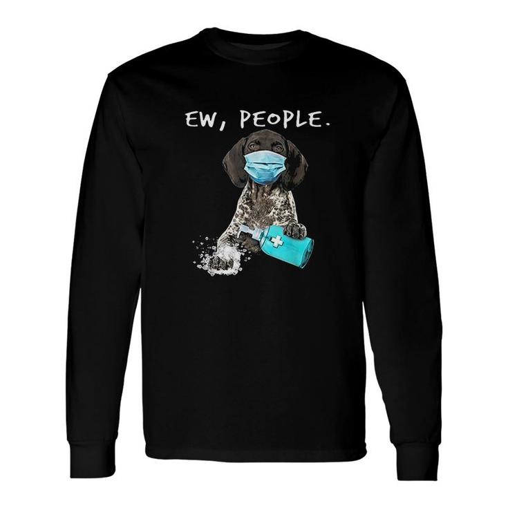 German Shorthaired Pointer Ew People Long Sleeve T-Shirt