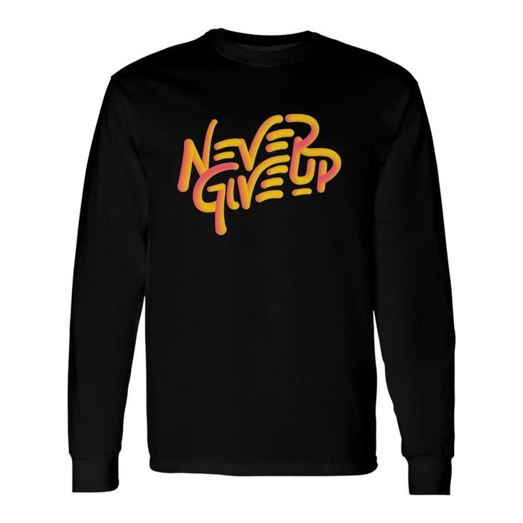 Never Give Up Sports Great Motivation Leason Long Sleeve T-Shirt T-Shirt