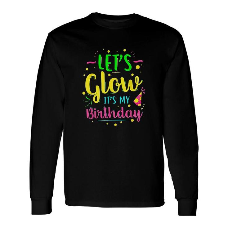Lets Glow Party It Is My Birthday Long Sleeve T-Shirt