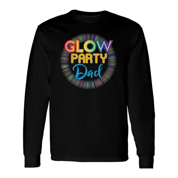 Glow Party Clothing Glow Party T Shirt Glow Party Dad Glow Party Clothing Glow Party T Shirt Glow Party Dad