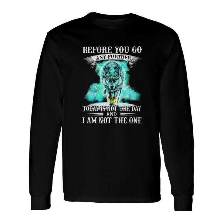 Before You Go Any Further Wolf Long Sleeve T-Shirt