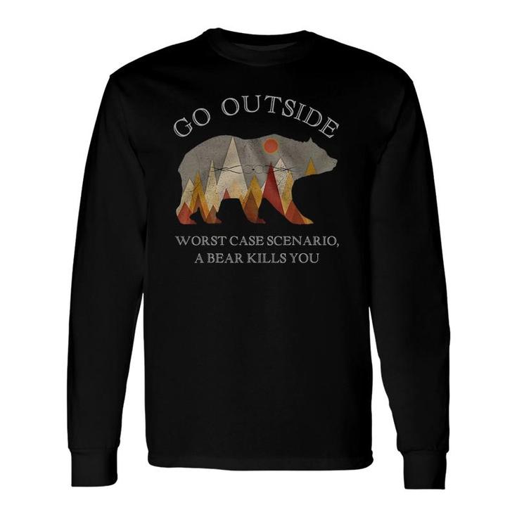 Go Outside Worst Case Scenario A Bear Kills You Camping Long Sleeve T-Shirt T-Shirt