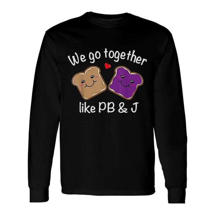 We Go Together Like Pb & J Peanut Butter And Jelly Long Sleeve T-Shirt T-Shirt