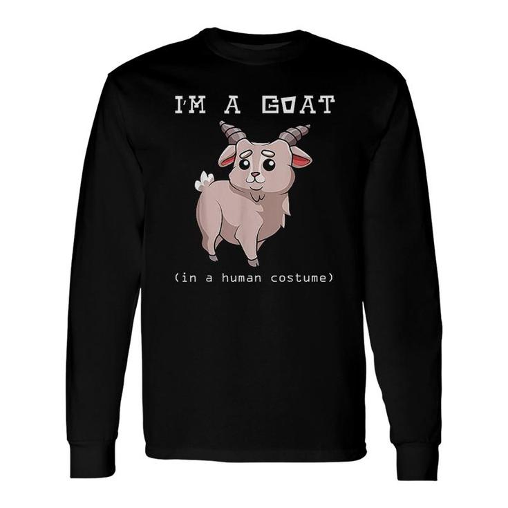 Im A Goat In A Human Costume Long Sleeve T-Shirt