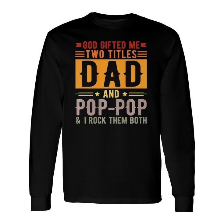 God ed Me Two Titles Dad And Poppop Father’S Day Long Sleeve T-Shirt T-Shirt