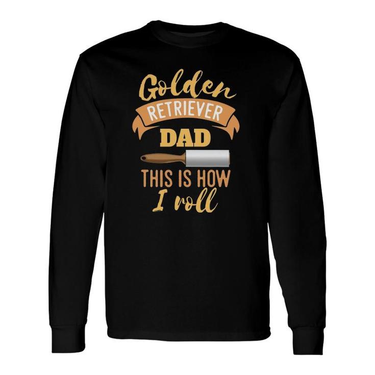 Golden Retriever Dad This Is How I Roll Style Long Sleeve T-Shirt T-Shirt