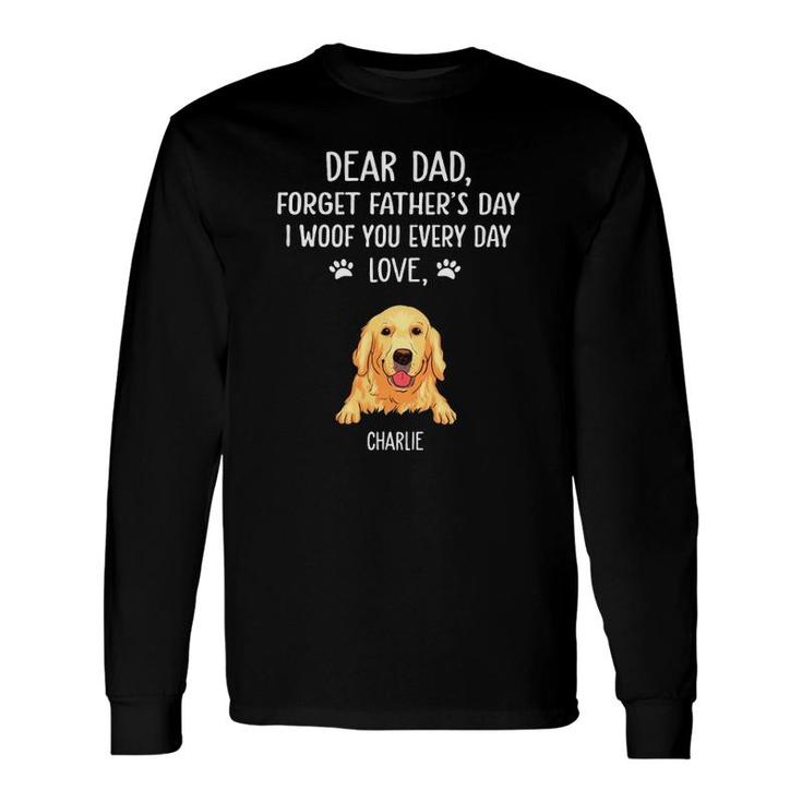 Golden Retriever Dear Dad Forget Father's Day I Woof You Every Day Love Charlie Dog Dad Long Sleeve T-Shirt T-Shirt