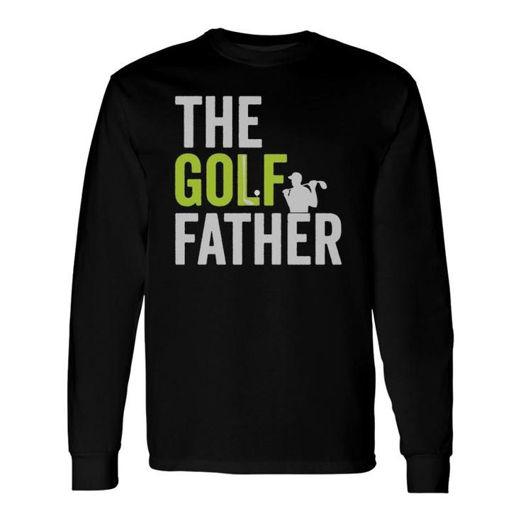The Golf Father Golffather Golf Lover Golfing Long Sleeve T-Shirt T-Shirt