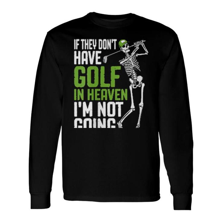 Golf Heaven Golfing Skeleton Golfer Quote Long Sleeve T-Shirt T-Shirt