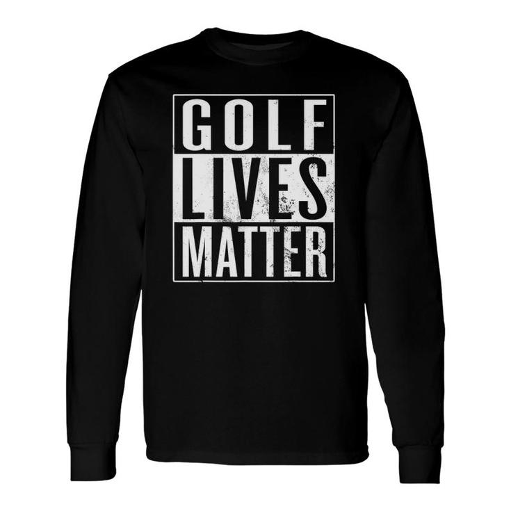 Golf Lives Matter Golfer Golfing Enthusiast Long Sleeve T-Shirt T-Shirt