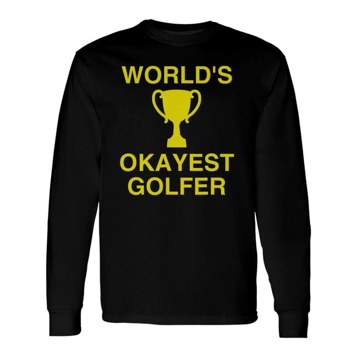Golf Sayings Worlds Okayest Golfer Long Sleeve T-Shirt T-Shirt