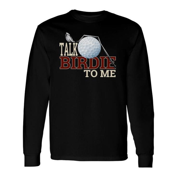 Golf For Talk Birdie To Me Joke Long Sleeve T-Shirt T-Shirt