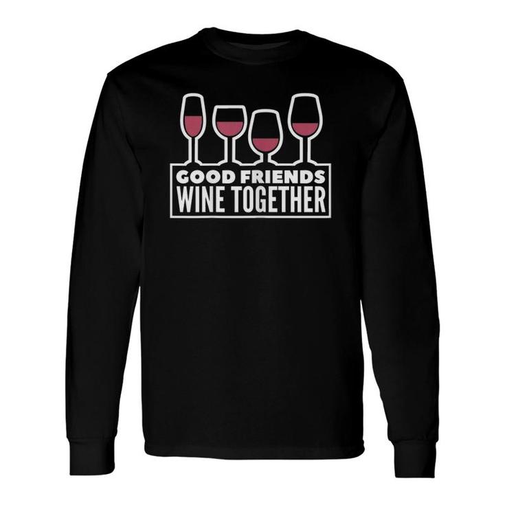 Good Friends Wine Together Tasting Drinking Long Sleeve T-Shirt T-Shirt