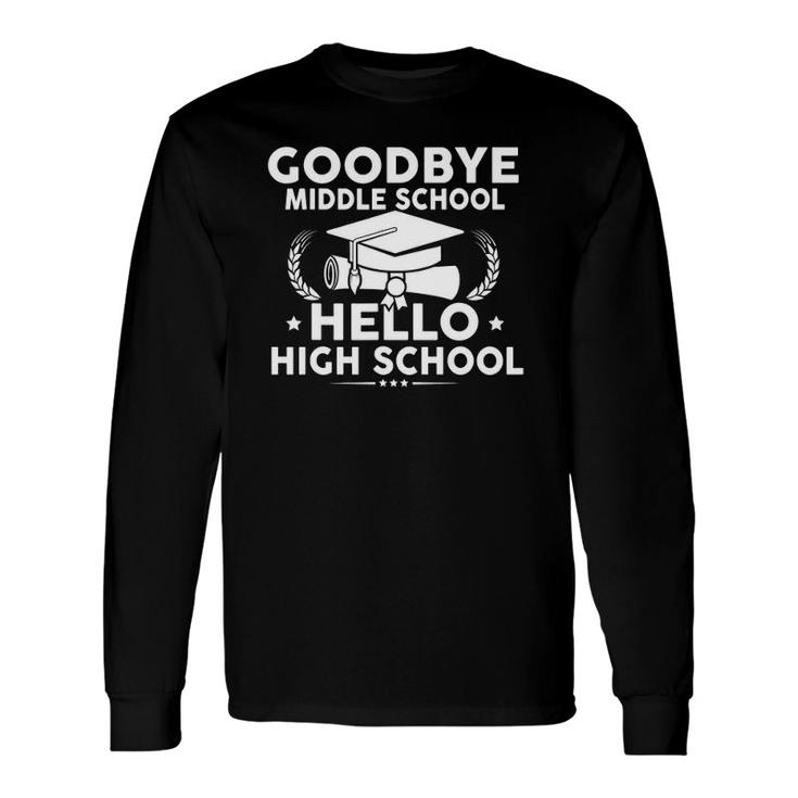 Goodbye Middle School Hello High School Graduation Long Sleeve T-Shirt T-Shirt