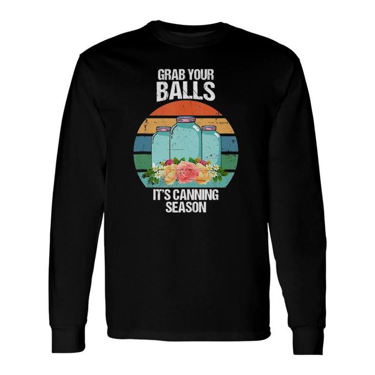 Grab Your Balls It's Canning Season Tank Top Long Sleeve T-Shirt T-Shirt