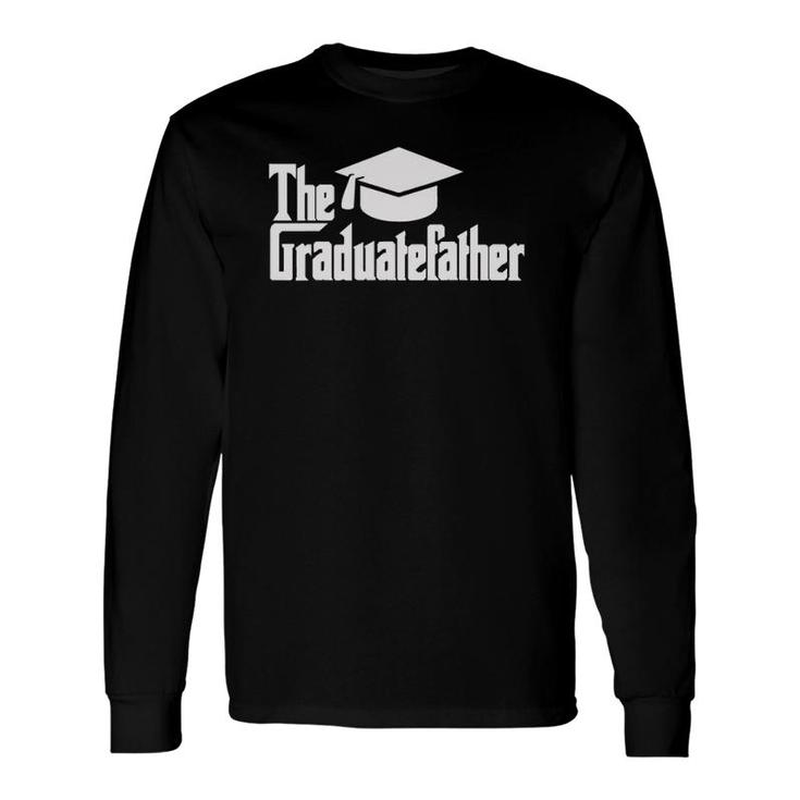 Graduation Dad The Graduate-Father Day Daddy Long Sleeve T-Shirt T-Shirt