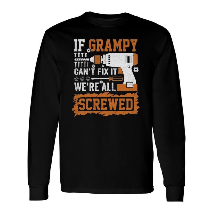If Grampy Can't Fix It We're All Screwed Father's Day Long Sleeve T-Shirt T-Shirt