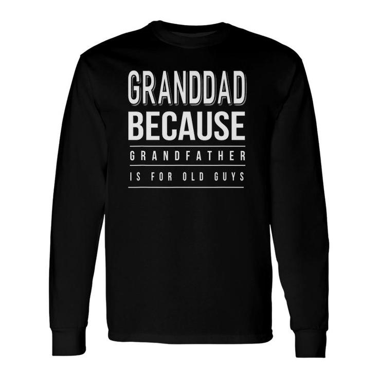 Graphic Granddad Grandfather Is For Old Guys Long Sleeve T-Shirt T-Shirt