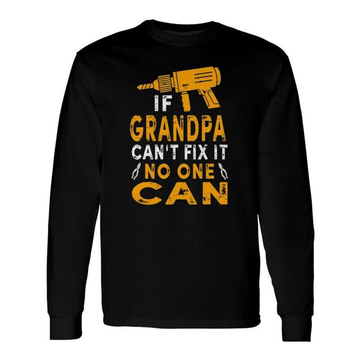 If Grandpa Can't Fix It No One Can Grandpa Fathers Day Long Sleeve T-Shirt T-Shirt