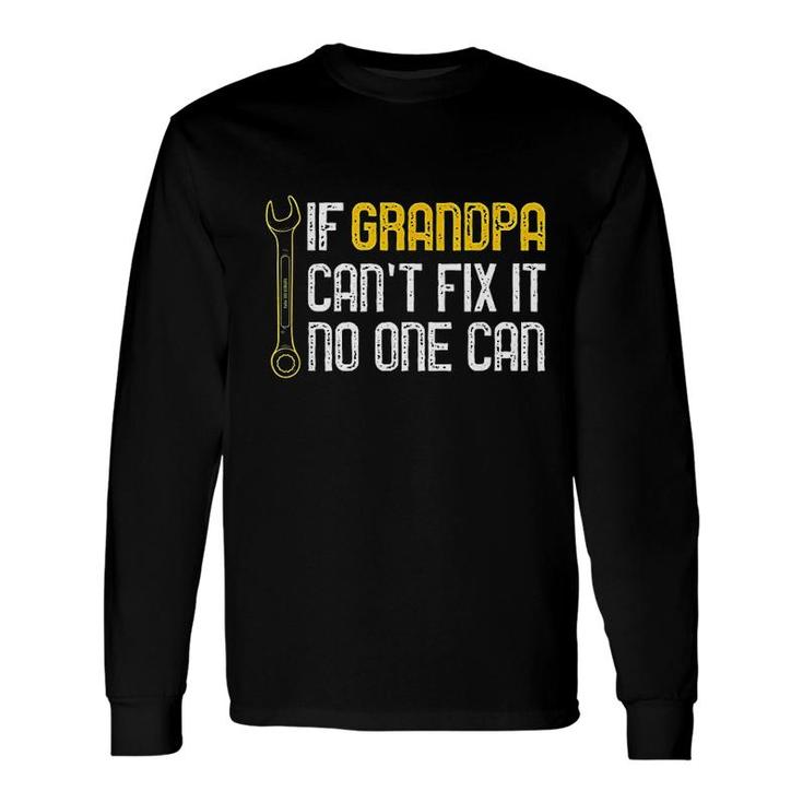 If Grandpa Cant Fix It No One Can Long Sleeve T-Shirt T-Shirt