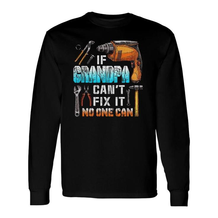 If Grandpa Can't Fix It No One Can Love Father Day Long Sleeve T-Shirt T-Shirt