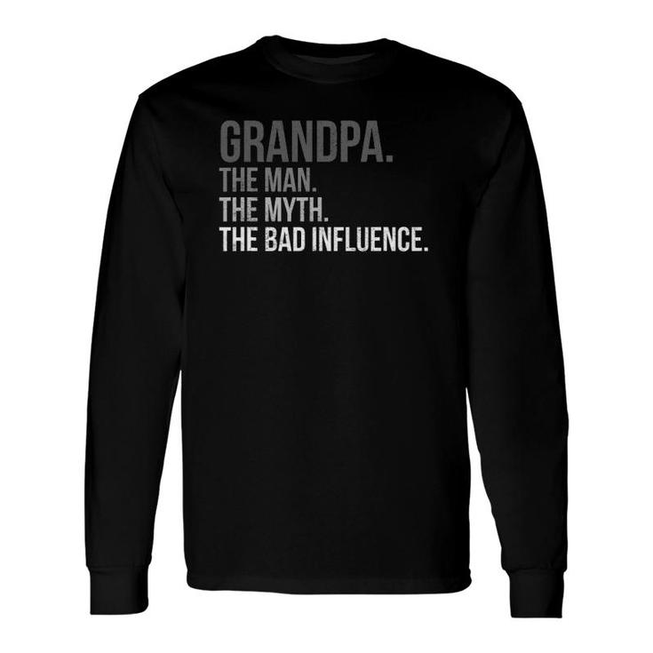 Grandpa The Man The Myth The Bad Influence Fathers Day Top Long Sleeve T-Shirt T-Shirt