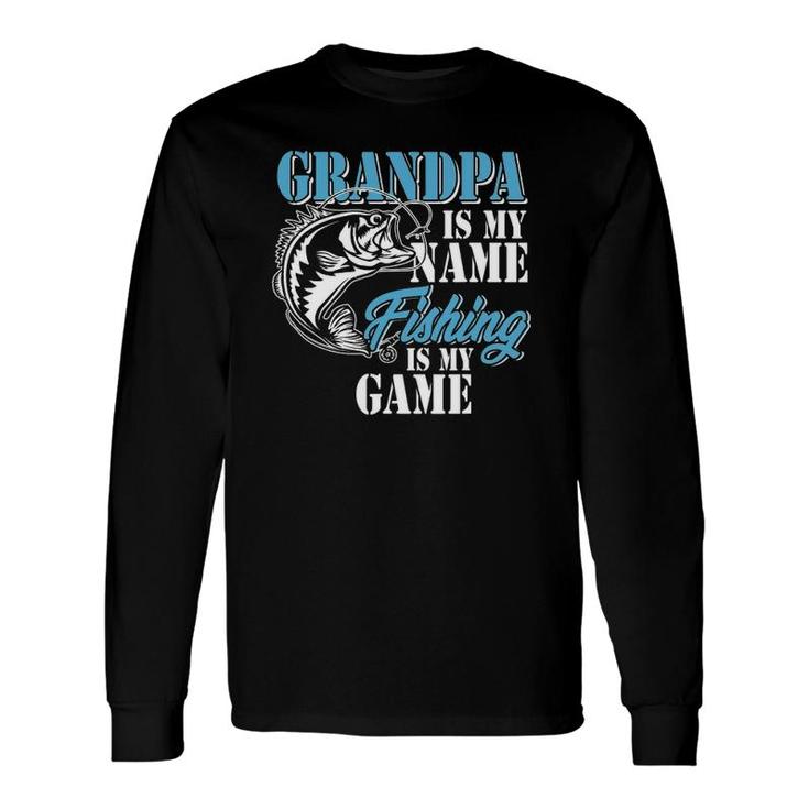 Grandpa Is My Name Fishing Game Outfit Papa Father's Day Long Sleeve T-Shirt T-Shirt