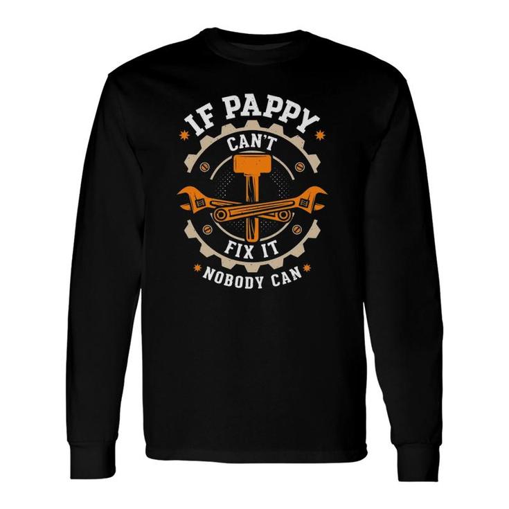 Grandpa If Pappy Can't Fix It Nobody Can Pappy Long Sleeve T-Shirt T-Shirt