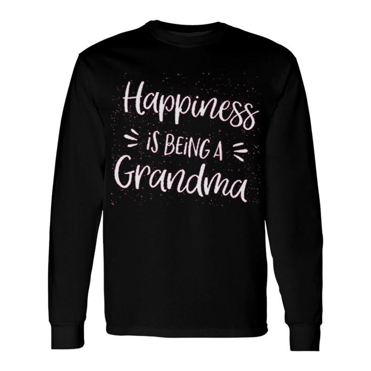 Grandparent Happiness Is Being A Grandma Long Sleeve T-Shirt T-Shirt
