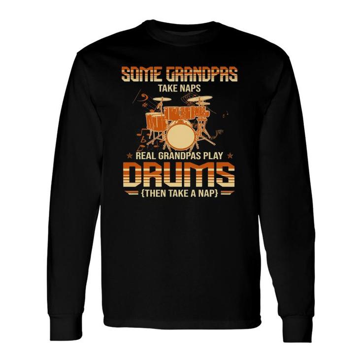 Some Grandpas Take Naps Real Grandpas Play Drums Drummers Long Sleeve T-Shirt T-Shirt