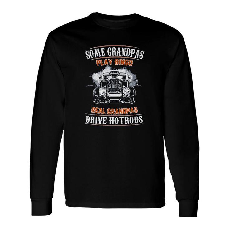 Some Grandpas Play Bingo Real Grandpas Drive Hotrods Dt Adult Long Sleeve T-Shirt