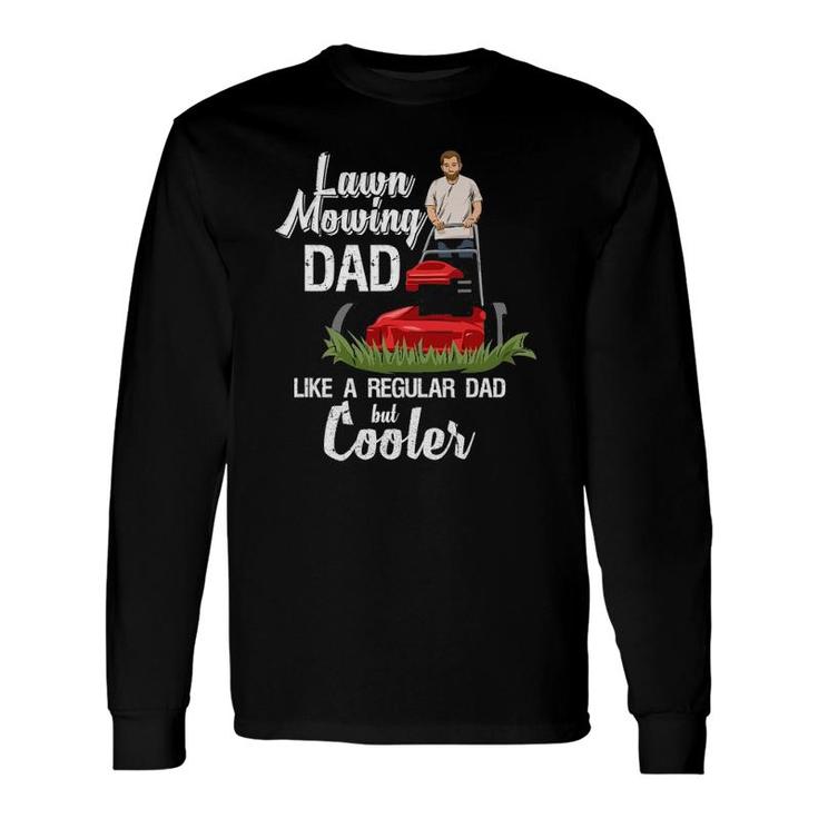 Grass Mowing Quote For Your Lawn Mowing Dad Long Sleeve T-Shirt T-Shirt