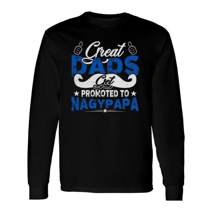 Great Dads Get Promoted To Nagypapa Hungarian Grandfather Father's Day Mustache Like Symbol Long Sleeve T-Shirt T-Shirt