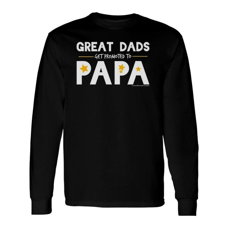 Great Dads Get Promoted To Papa Papa Grandfather Long Sleeve T-Shirt T-Shirt