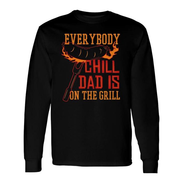 Grill Dad Everybody Chill Dad Is On The Grill Long Sleeve T-Shirt T-Shirt