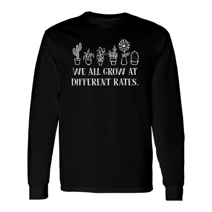 We All Grow At Different Rates s For Teachers Long Sleeve T-Shirt T-Shirt