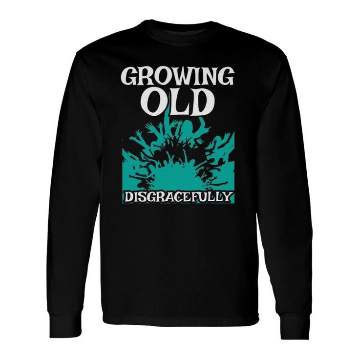 Growing Old Disgracefully Grandpa Retired Senior Citizen Long Sleeve T-Shirt T-Shirt