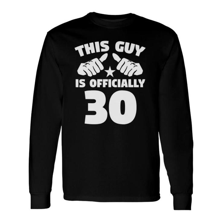 This Guy Is Officially 30 Years Old 30Th Birthday Long Sleeve T-Shirt T-Shirt