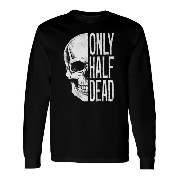 Only Half Dead Skull Halloween Graphic Long Sleeve T-Shirt T-Shirt