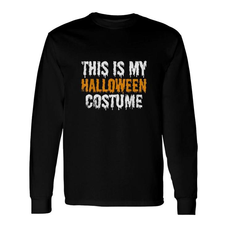 This Is My Halloween Costume Last Minute Halloween Costume Long Sleeve T-Shirt T-Shirt