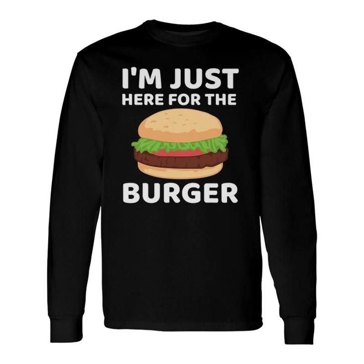 Hamburger Fast Food I'm Just Here For The Burger Long Sleeve T-Shirt T-Shirt