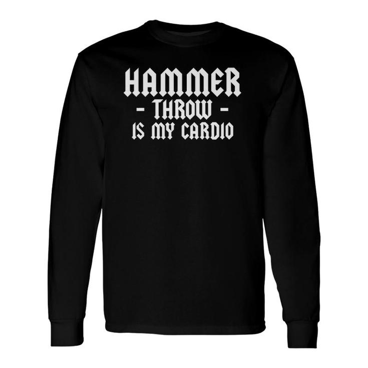 Hammer Throw Is My Cardio Athlete Hammer Thrower Athletics Long Sleeve T-Shirt T-Shirt