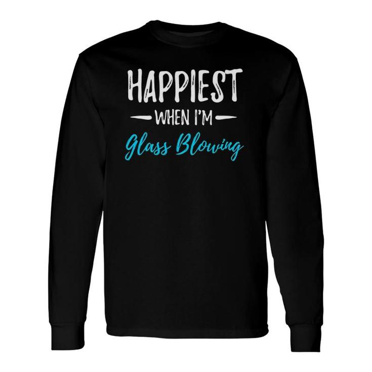 Happiest When I'm Glass Blowing Idea Long Sleeve T-Shirt