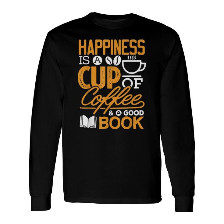 Happiness Is A Cup Of Coffee Books Reading Long Sleeve T-Shirt