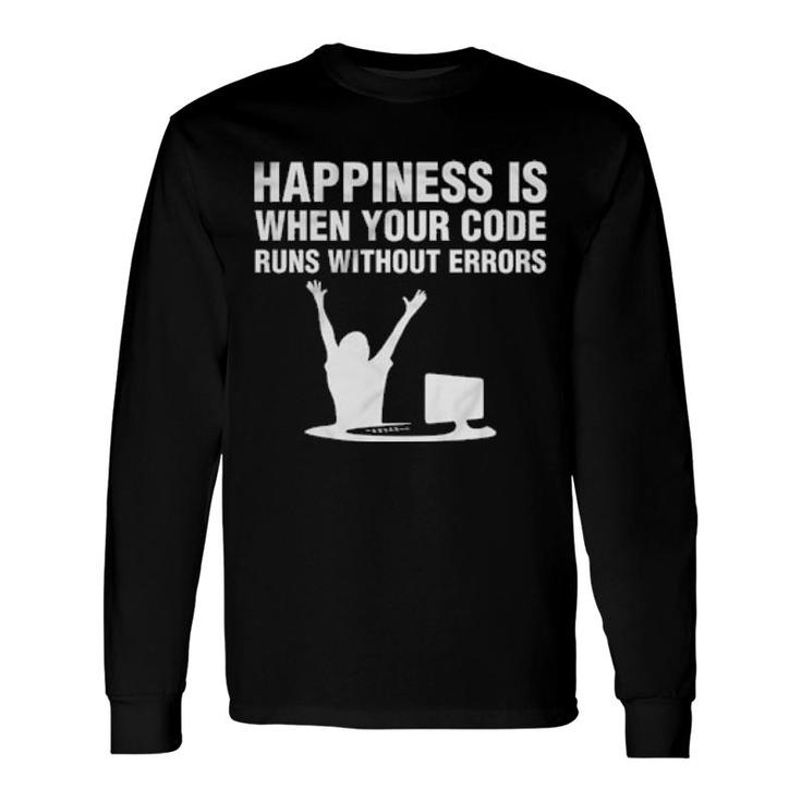 Happiness Is When Your Code Runs Without Errors Computer Long Sleeve T-Shirt T-Shirt