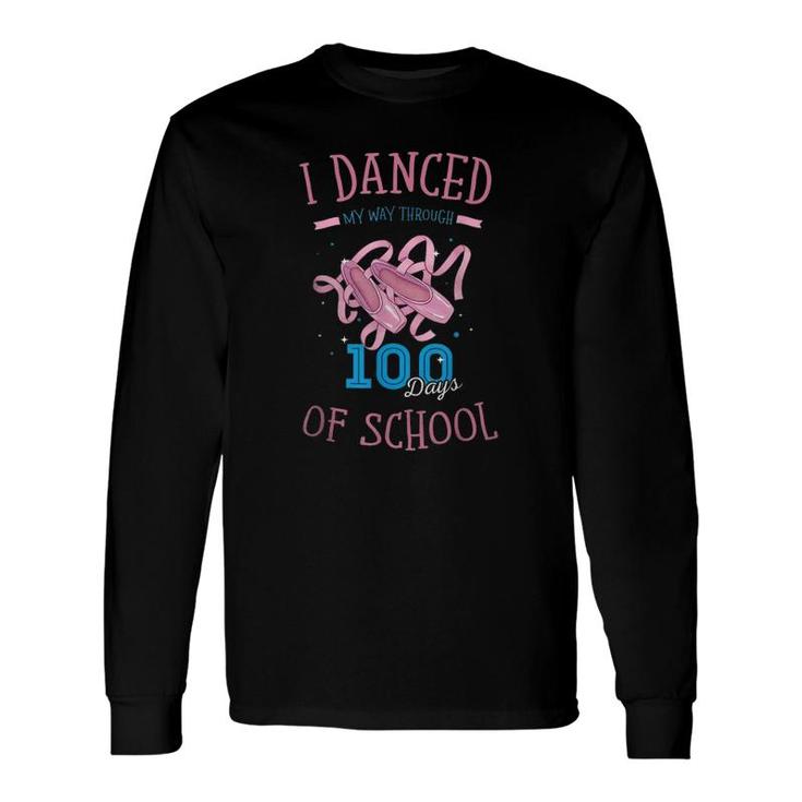 Happy 100Th Or I Danced My Way Through 100 Days Of School Long Sleeve T-Shirt T-Shirt